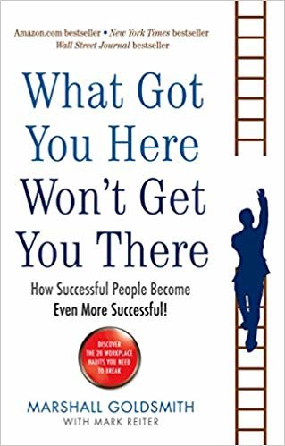 What Got You Here Won't Get You There : How successful people become even more successful indir