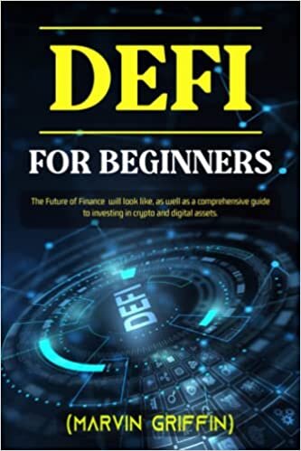 ダウンロード  DEFI FOR BEGINNERS: The Future of Finance will look like, as well as a comprehensive guide to investing in crypto and digital assets. 本