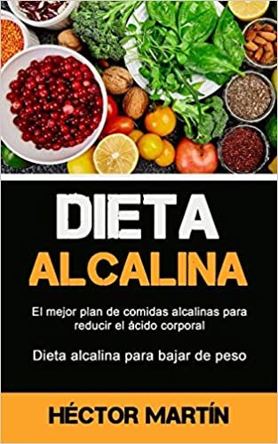 indir Dieta Alcalina: El mejor plan de comidas alcalinas para reducir el ácido corporal (Dieta alcalina para bajar de peso)