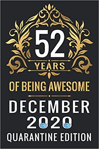 indir 52 YEARS OF BEING AWESOME DECEMBER 2020 QUARANTINE EDITION: Happy 52th Birthday, 52 Years Old Gift Ideas for Women, Men, Son, Daughter, mom, dad, ... Birthday Notebook Journal Funny Card Alternat