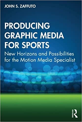 تحميل Producing Graphic Media for Sports: New Horizons and Possibilities for the Motion Media Specialist