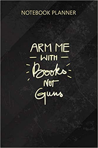 Notebook Planner Arm Me With Books Not Guns Orange For School Teachers: Event, Planner, Money, Journal, Gym, 114 Pages, Event, 6x9 inch