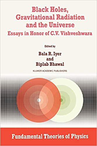 Black Holes, Gravitational Radiation and the Universe: Essays In Honor Of C.V. Vishveshwara (Fundamental Theories Of Physics) (Fundamental Theories of Physics (100), Band 100)
