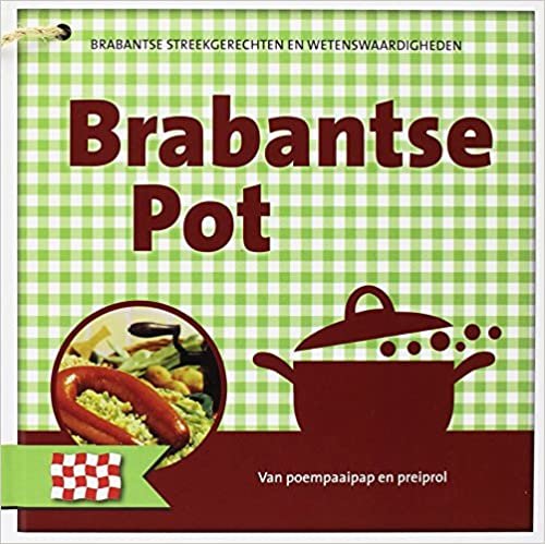 indir Brabantse pot: van poempaaipap en preiprol (Nederlandse streekgerechten en wetenswaardigheden)