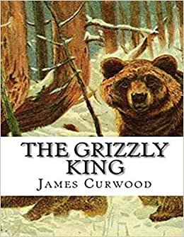 اقرأ The Grizzly King (Annotated) الكتاب الاليكتروني 