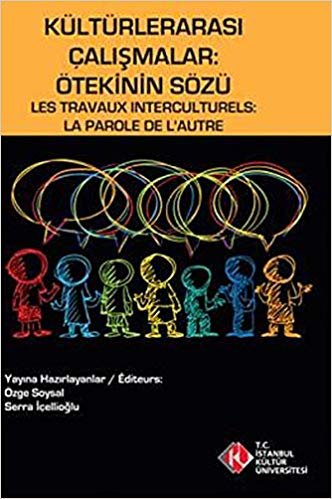 Kültürlerarası Çalışmalar : Ötekinin Sözü / Les Travaux Interculturels : La Parole de L'Autre indir