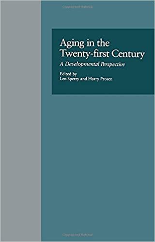 Aging in the Twenty-first Century: A Developmental Perspective (Issues in Aging)