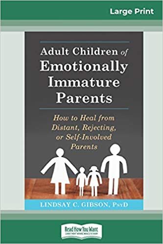 Adult Children of Emotionally Immature Parents: How to Heal from Distant, Rejecting, or Self-Involved Parents (16pt Large Print Edition) ダウンロード
