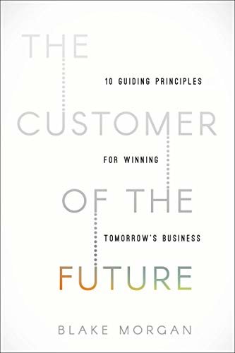 ダウンロード  The Customer of the Future: 10 Guiding Principles for Winning Tomorrow's Business (English Edition) 本