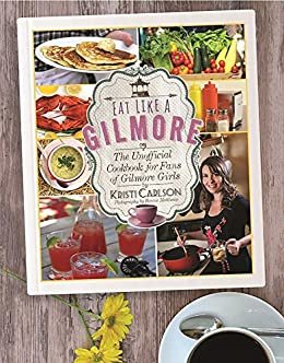 ダウンロード  Eat Like a Gilmore: The Unofficial Cookbook for Fans of Gilmore Girls (English Edition) 本