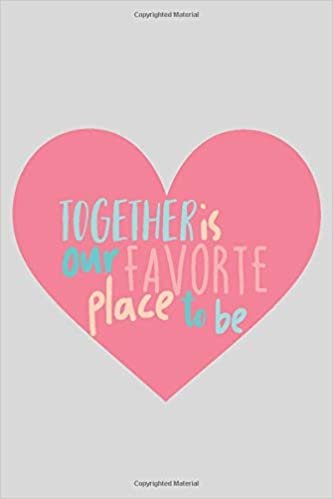 indir Together Is Aou Favorite Place To Be: a gift from the heart, very good for different occasions, universal, college ruled line notebook, journal