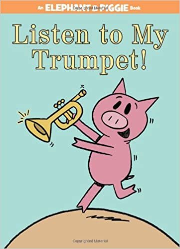 Listen to My Trumpet! (An Elephant and Piggie Book) (An Elephant and Piggie Book, 17)