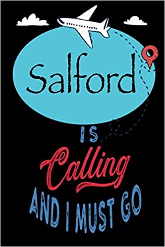 Salford is Calling and I Must Go: Best Journal For You or for Your Lovely Friend – Perfect Gift for Every Type of Travel Lover: Blank Lined Notebook 6" x 9", 100 Pages indir