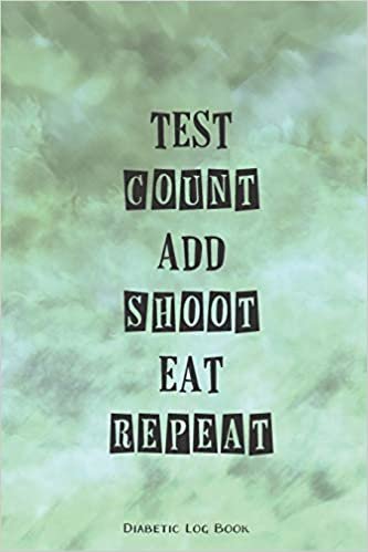 تحميل Test Count Add Shoot Eat Repeat Diabetes Log Book: Keep Track Of Your Diabetes, Daily, Weekly and Monthly