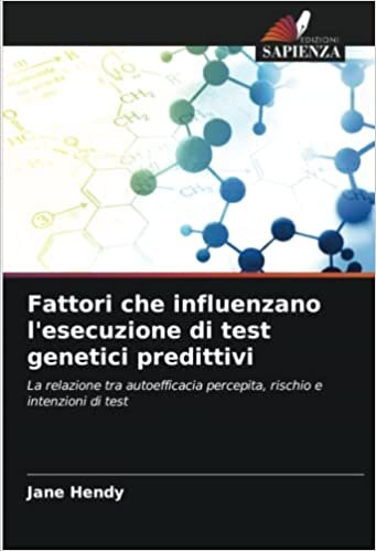 تحميل Fattori che influenzano l&#39;esecuzione di test genetici predittivi: La relazione tra autoefficacia percepita, rischio e intenzioni di test (Italian Edition)