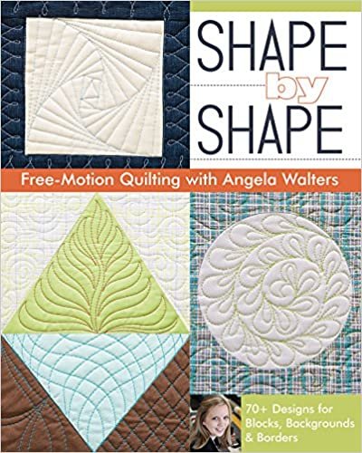 ダウンロード  Shape by Shape Free-Motion Quilting With Angela Walters: 70+ Designs for Blocks, Backgrounds & Borders 本
