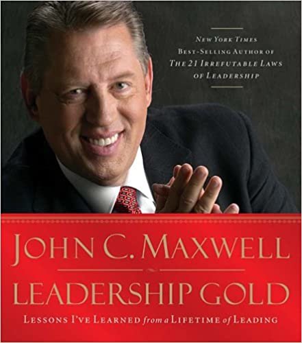 Leadership Gold: Lessons I've Learned from a Lifetime of Leading