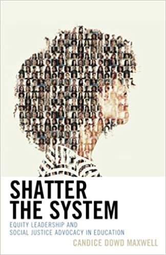Shatter the System: Equity Leadership and Social Justice Advocacy in Education