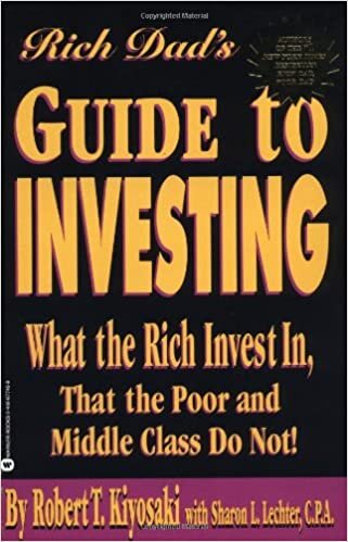 The Rich Dad's Guide to Investing: What the Rich Invest in That the Poor Do Not!