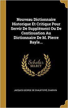 تحميل Nouveau Dictionnaire Historique Et Critique Pour Servir De Suppl ment Ou De Continuation Au Dictionnaire De M. Pierre Bayle...