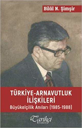 Türkiye - Arnavutluk İlişkileri: Büyükelçilik Anıları (1985 - 1988) indir