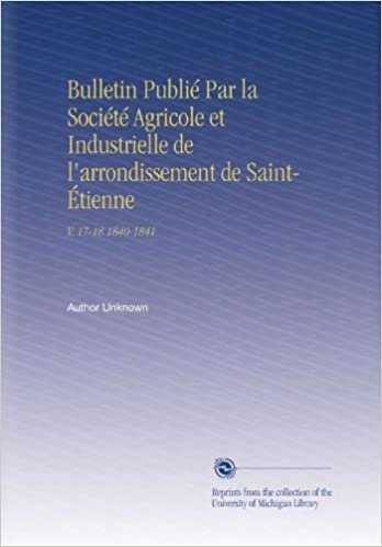 Bulletin Publié Par la Société Agricole et Industrielle de l'arrondissement de Saint-Étienne: V. 17-18 1840-1841 indir