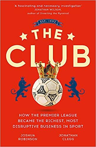 ダウンロード  The Club: How the Premier League Became the Richest, Most Disruptive Business in Sport 本