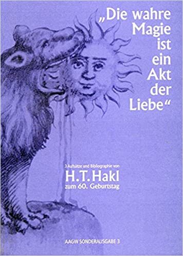 indir &quot;Die wahre Magie ist ein Akt der Liebe&quot;: 3 Aufsätze und Bibliografie von H. T. Hakl zum 60. Geburtstag – AAGW Sonderausgabe 3