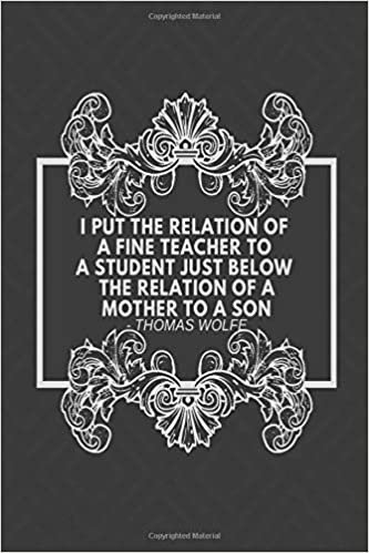 I Put The Relation Of A Fine Teacher To A Student Just Below The Relation Of A Mother To A Son - Thomas Wolfe: Lined Composition Memory Book, Thank ... 6”x9” 120 pages (Teachers Appreciation Book) indir