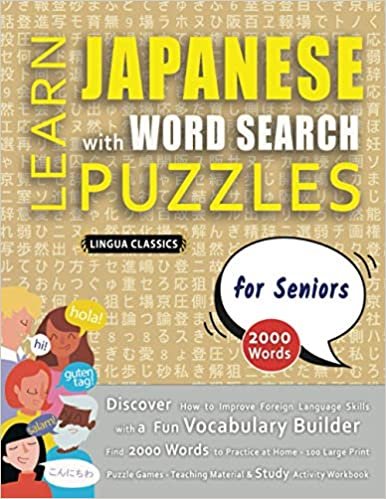 LEARN JAPANESE WITH WORD SEARCH PUZZLES FOR SENIORS - Discover How to Improve Foreign Language Skills with a Fun Vocabulary Builder. Find 2000 Words to Practice at Home - 100 Large Print Puzzle Games - Teaching Material, Study Activity Workbook