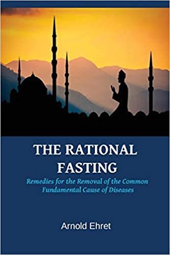 The Rational Fasting: Remedies for the Removal of the Common Fundamental Cause of Diseases