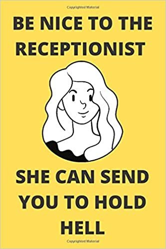 BE NICE TO THE RECEPTIONIST SHE CAN SEND YOU TO HOLD HELL: Funny Receptionist Journal Note Book Diary Log S Track Gift Present Party Prize 6x9 Inch 100 Pages indir