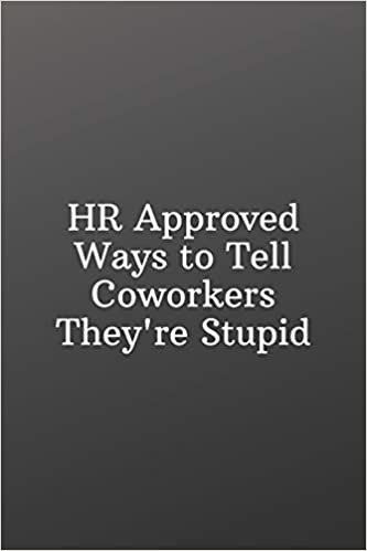 HR Approved Ways to Tell Coworkers They're Stupid: Funny Notebooks for the Office-To Do List-Checklist With Checkboxes for Productivity 120 Pages 6x9