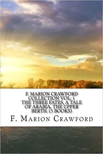 F. Marion Crawford Collection Vol: 1 The Three Fates, A Tale of Arabia, The Upper Berth. (3 Books) indir