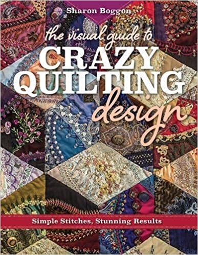 ダウンロード  The Visual Guide to Crazy Quilting Design: Simple Stitches, Stunning Results 本