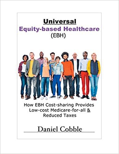 اقرأ Universal Equity-based Healthcare (EBH): How EBH Cost-sharing Provides Low-cost Medicare-for-all & Reduced Taxes الكتاب الاليكتروني 