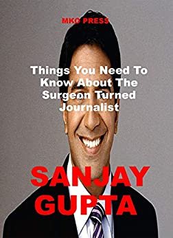 ダウンロード  SANJAY GUPTA: Things You Need To Know About The Surgeon Turned Journalist (English Edition) 本