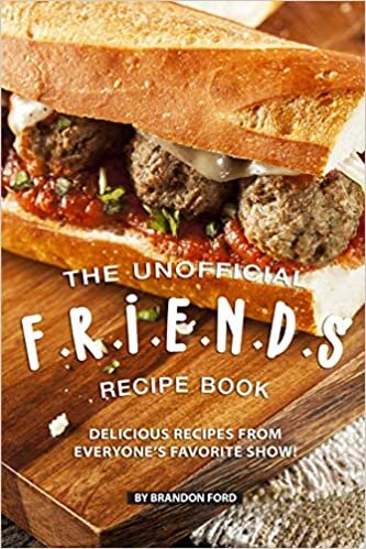  بدون تسجيل ليقرأ The Unofficial F.R.I.E.N.D.S Recipe Book: Delicious Recipes from Everyone's Favorite Show!