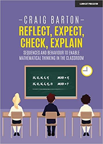 اقرأ Reflect, Expect, Check, Explain: Sequences and behaviour to enable mathematical thinking in the classroom الكتاب الاليكتروني 