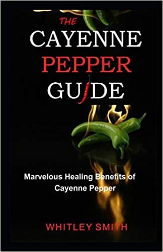 indir THE CAYENNE PEPPER GUIDE: Marvelous Healing Benefits of Cayenne Pepper