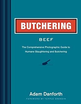 ダウンロード  Butchering Beef: The Comprehensive Photographic Guide to Humane Slaughtering and Butchering (English Edition) 本
