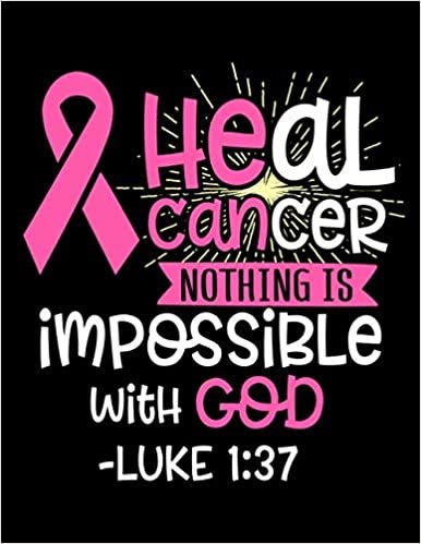 Heal Cancer - Nothing Is Impossible with God Luck 1:37: Cute Mindfulness Daily Journal to Write Thoughts/plans, Or Take to Appointment