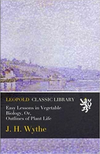 indir Easy Lessons in Vegetable Biology, Or, Outlines of Plant Life