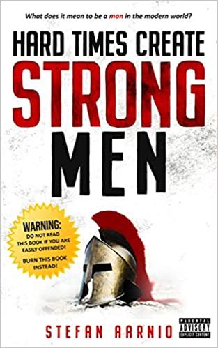 ダウンロード  Hard Times Create Strong Men: Why the World Craves Leadership and How You Can Step Up to Fill the Need (Hard Times (1)) 本
