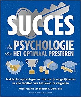 Succes: de psychologie van het optimaal presteren : praktische oplossingen en tips om je mogelijkheden in alle facetten van het leven te vergroten indir