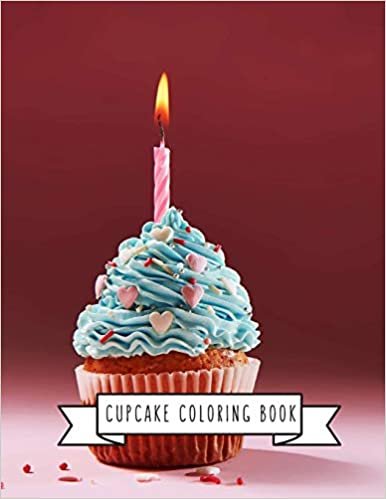 Cupcake Coloring Book: Cupcake Gifts for Kids 4-8, Girls or Adult Relaxation - Stress Relief Cupcake lover Birthday Coloring Book Made in USA
