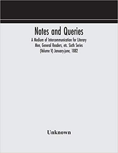 Notes and queries; A Medium of Intercommunication for Literary Men, General Readers, etc. Sixth Series (Volume V) january-june, 1882 indir