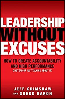 Jeff Grimshaw Leadership Without Excuses: How to Create Accountability and High-Performance (Instead of Just Talking About It) (MGMT & LEADERSHIP) تكوين تحميل مجانا Jeff Grimshaw تكوين