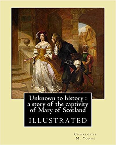 indir Unknown to history : a story of the captivity of Mary of Scotland By: Charlotte M. Yonge, illustrated By: W. (William John) Hennessy: William John ... – December 27, 1917) was an Irish artist.