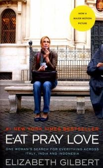 Бесплатно   Скачать Elizabeth Gilbert: Eat, Pray, Love. Movie Tie-In. One Woman's Search for Everything Across Italy, India and Indonesia